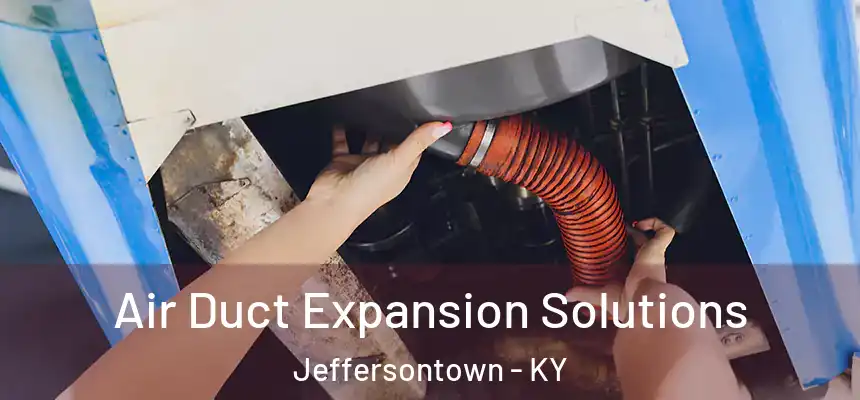 Air Duct Expansion Solutions Jeffersontown - KY