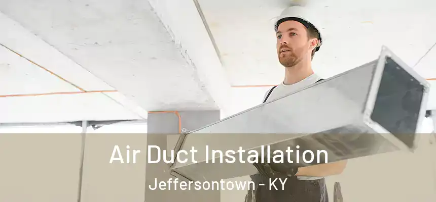  Air Duct Installation Jeffersontown - KY