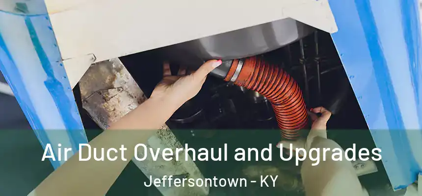  Air Duct Overhaul and Upgrades Jeffersontown - KY