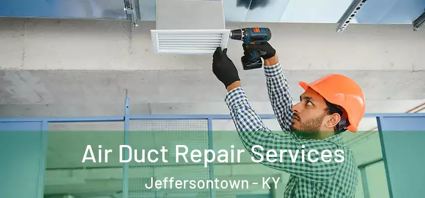 Air Duct Repair Services Jeffersontown - KY
