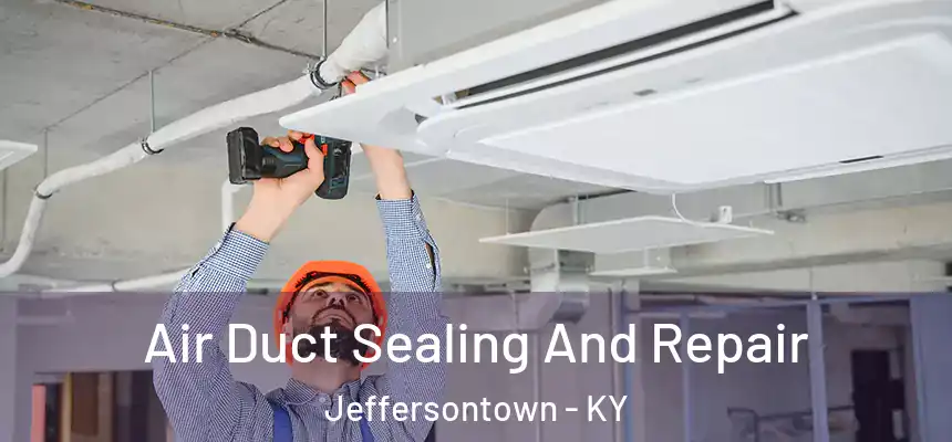  Air Duct Sealing And Repair Jeffersontown - KY