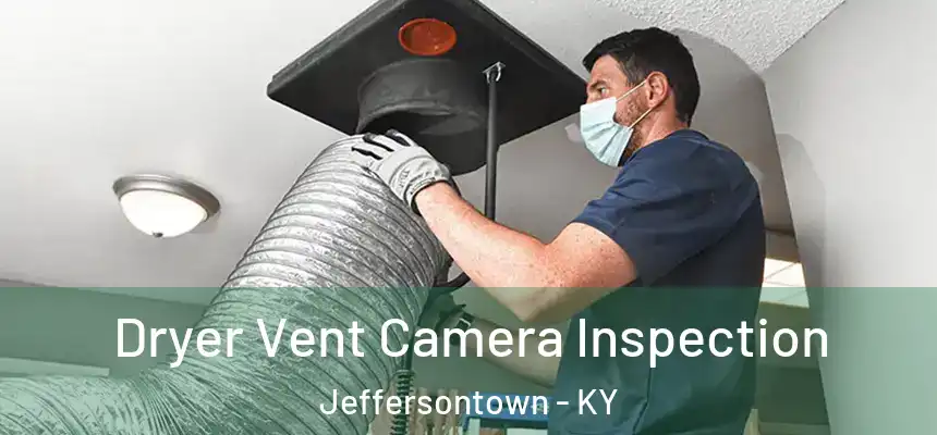  Dryer Vent Camera Inspection Jeffersontown - KY
