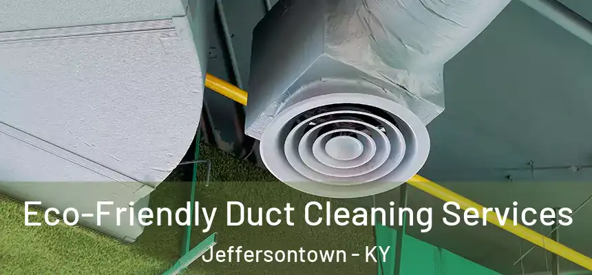  Eco-Friendly Duct Cleaning Services Jeffersontown - KY