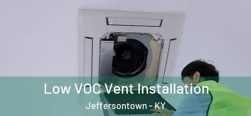 Low VOC Vent Installation Jeffersontown - KY