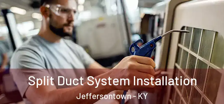  Split Duct System Installation Jeffersontown - KY