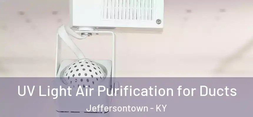 UV Light Air Purification for Ducts Jeffersontown - KY