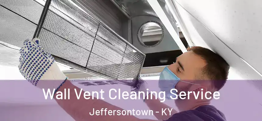 Wall Vent Cleaning Service Jeffersontown - KY